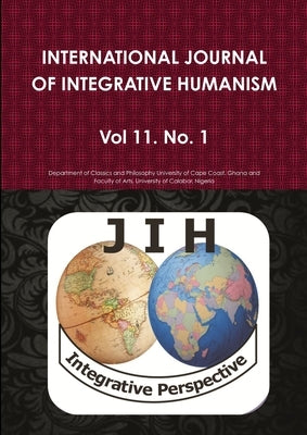International Journal of Integrative Humanism Vol. 11 No. 1 by University of Cape Coast, Ghana Departm