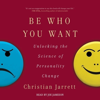 Be Who You Want: Unlocking the Science of Personality Change by Jarrett, Christian