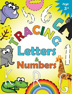 Tracing Letters and Numbers for Preschool: Kindergarten Tracing Workbook by Letter Tracing Workbook Designer