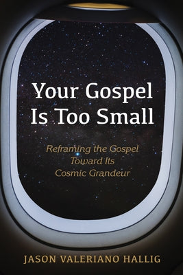Your Gospel Is Too Small by Hallig, Jason Valeriano