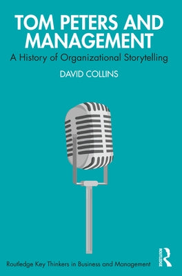 Tom Peters and Management: A History of Organizational Storytelling by Collins, David