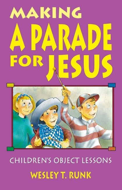 Making a Parade for Jesus: Gospel Text Object Lessons by Runk, Wesley T.