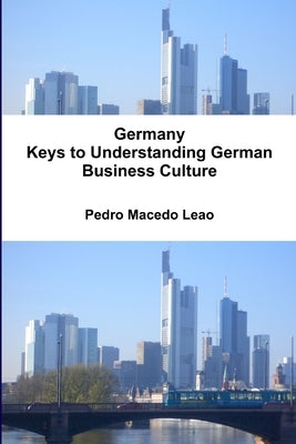 Germany - Keys to Understanding German Business Culture by Macedo Leao, Pedro