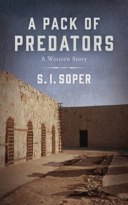 A Pack of Predators: A Western Story by Soper, S. I.