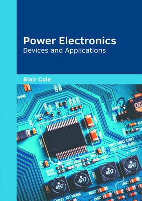 Power Electronics: Devices and Applications by Cole, Blair