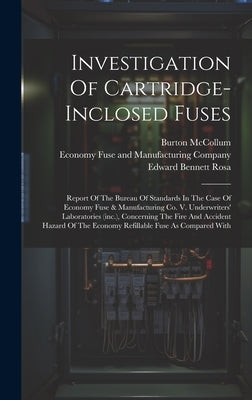 Investigation Of Cartridge-inclosed Fuses: Report Of The Bureau Of Standards In The Case Of Economy Fuse & Manufacturing Co. V. Underwriters' Laborato by United States National Bureau of Sta