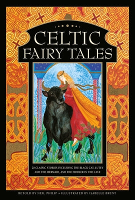 Celtic Fairy Tales: 20 Classic Stories Including the Black Cat, Lutey and the Mermaid, and the Fiddler in the Cave by Neil Philip