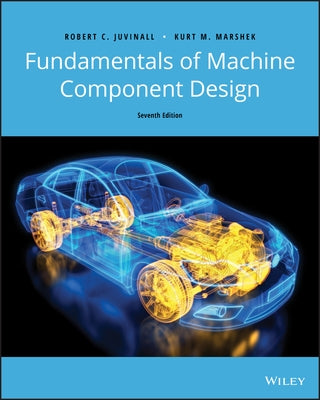 Fundamentals of Machine Component Design by Juvinall, Robert C.