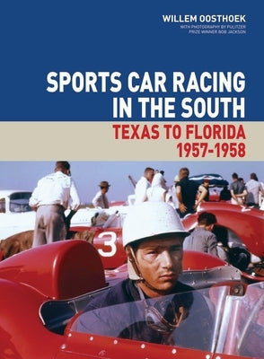 Sports Car Racing in the South: Texas to Florida 1957-1958 Volume 1 by Oosthoek, Willem