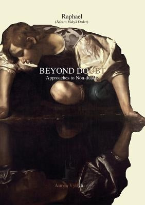 Beyond Doubt: Approaches to Non-duality by Raphael, (Āśram Vidyā Ord