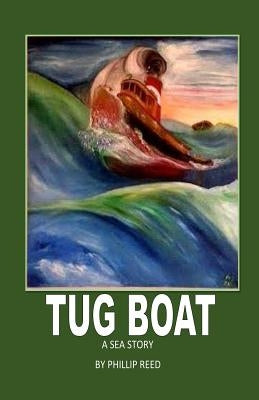 Tug Boat: A Sea Story by Reed, Phillip P.