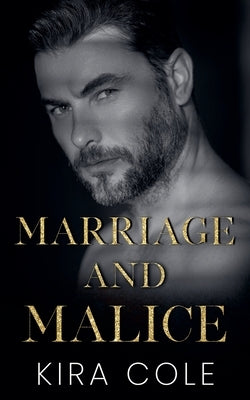 Marriage and Malice by Cole, Kira