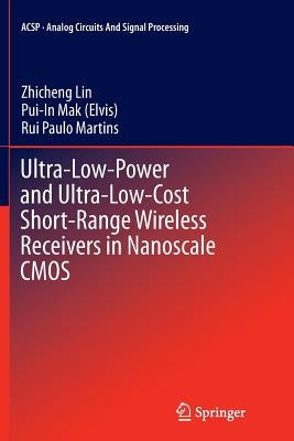 Ultra-Low-Power and Ultra-Low-Cost Short-Range Wireless Receivers in Nanoscale CMOS by Lin, Zhicheng