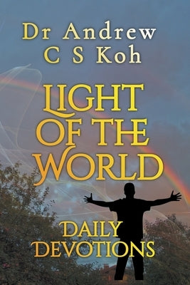 Light of the World Daily Devotions by Koh, Andrew C. S.