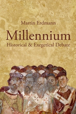 Millennium: Historical & Exegetical Debate by Erdmann, Martin
