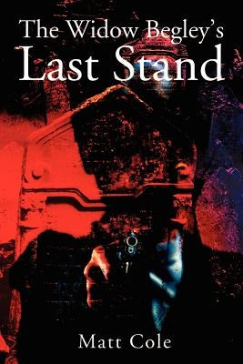 The Widow Begley's Last Stand by Cole, Matt