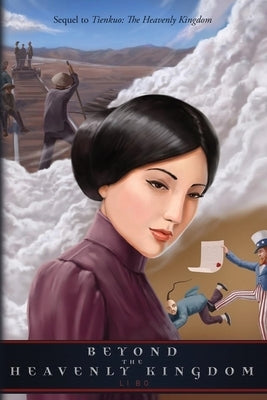 Beyond The Heavenly Kingdom: Sequel to Tienkuo: The Heavenly Kingdom by Bo, Li