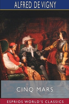 Cinq Mars (Esprios Classics) by Vigny, Alfred De