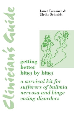 Clinician's Guide: Getting Better Bit(e) by Bit(e): A Survival Kit for Sufferers of Bulimia Nervosa and Binge Eating Disorders by Treasure, Janet