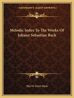 Melodic Index To The Works Of Johann Sebastian Bach by Payne, May De Forest