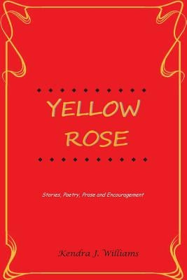 Yellow Rose by Williams, Kendra J.