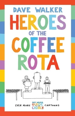 Heroes of the Coffee Rota: Even more Dave Walker Guide to the Church cartoons by Walker, Dave