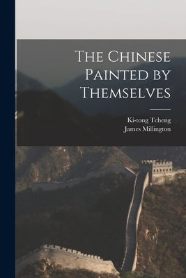 The Chinese Painted by Themselves by Tcheng, Ki-Tong 1851-1907