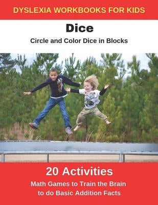 Dyslexia Workbooks for Kids - Dice - Circle and Color Dice in Blocks - Math Games to Training the Brain to Do Basic Addition Facts by Uribe, Diego