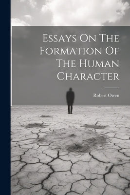 Essays On The Formation Of The Human Character by Owen, Robert
