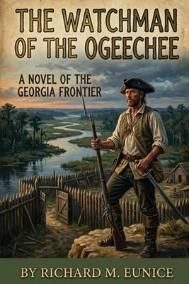 The Watchman of the Ogeechee by Eunice, Richard M.