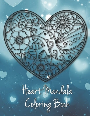Heart Mandala Coloring Book: 19 Romantic Mandalas in Heart Designs and always a great love quote on every page: A Valentine's Day Coloring Book by Richter, Tina