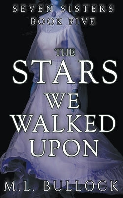 The Stars We Walked Upon by Bullock, M. L.