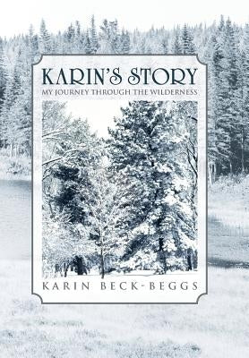 Karin's Story: My Journey Through the Wilderness by Beck-Beggs, Karin
