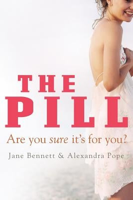 The Pill: Are You Sure It's for You? by Bennett, Jane