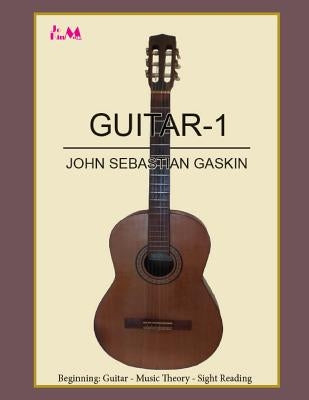 Guitar-1: Beginning Guitar - Music Theory - Sight Reading by Gaskin, John S.