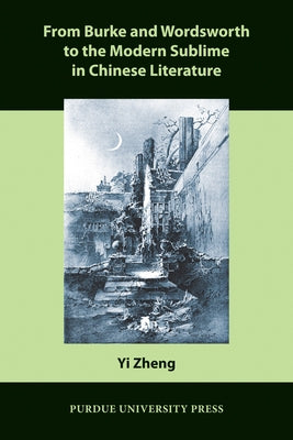 From Burke and Wordsworth to the Modern Sublime in Chinese Literature by Zheng, Yi