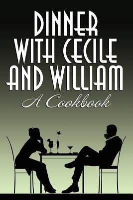 Dinner with Cecile and William: A Cookbook by Charles, Cecile