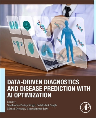 Data-Driven Diagnostics and Disease Prediction with AI Optimization by Singh, Shailendra Pratap