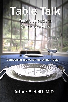 Table Talk: Tough Questions - Quick Answers by Helft M. D., Arthur E.