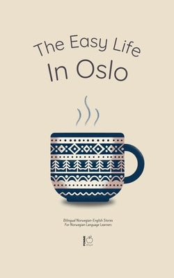 The Easy Life in Oslo: Bilingual Norwegian-English Stories For Norwegian Language Learners by Bilingual, Pomme