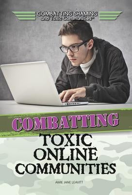 Combatting Toxic Online Communities by Leavitt, Amie Jane