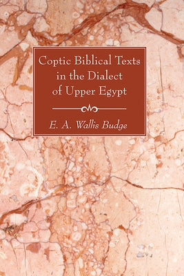 Coptic Biblical Texts in the Dialect of Upper Egypt by Budge, E. a. Wallis