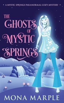 The Ghosts of Mystic Springs by Marple, Mona