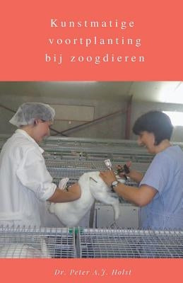 Kunstmatige voortplanting bij zoogdieren by Holst, Peter A. J.