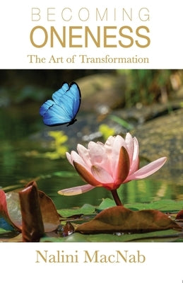 Becoming Oneness: the Art of Transformation by Macnab, Nalini