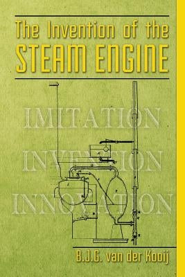 The invention of the steam engine by Van Der Kooij, B. J. G.