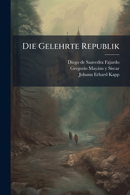 Die Gelehrte Republik by Diego de Saavedra Fajardo