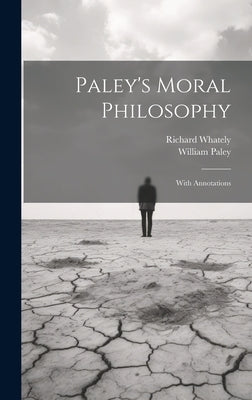 Paley's Moral Philosophy: With Annotations by Paley, William 1743-1805