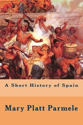 A Short History of Spain by Parmele, Mary Platt