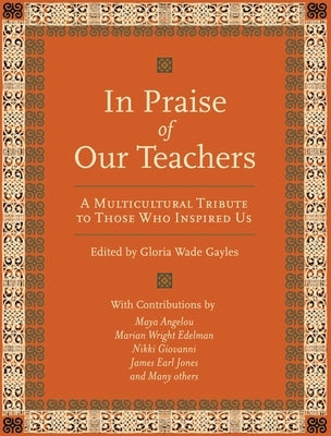 In Praise of Our Teachers: A Multicultural Tribute to Those Who Inspired Us by Wade-Gayles, Gloria